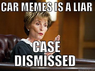 CAR MEMES IS A LIAR  CASE DISMISSED  Misc