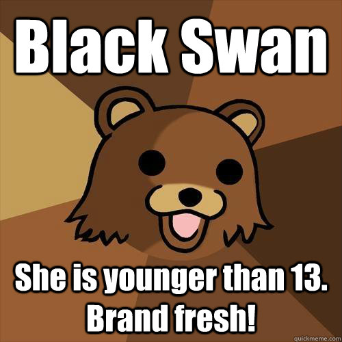 Black Swan She is younger than 13. Brand fresh! - Black Swan She is younger than 13. Brand fresh!  Pedobear