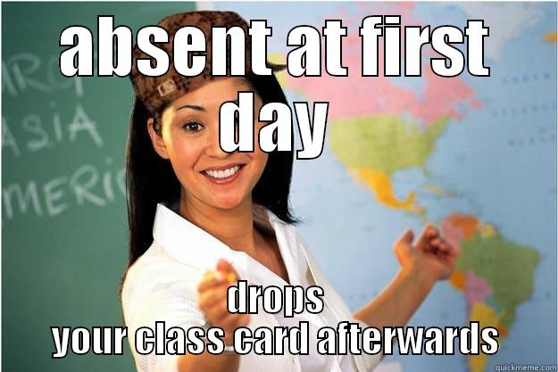 ABSENT AT FIRST DAY DROPS YOUR CLASS CARD AFTERWARDS Scumbag Teacher