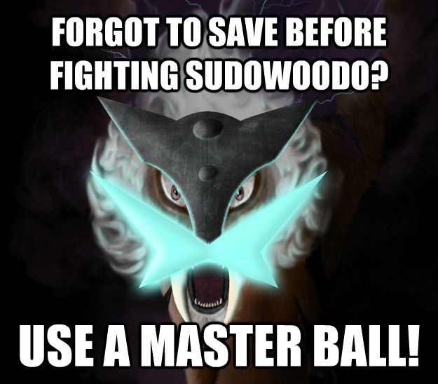 FORGOT TO SAVE BEFORE FIGHTING SUDOWOODO? USE A MASTER BALL!  Insanity Raikou