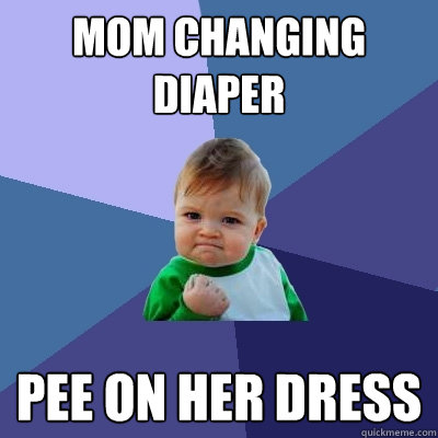 mom changing diaper pee on her dress  Success Kid