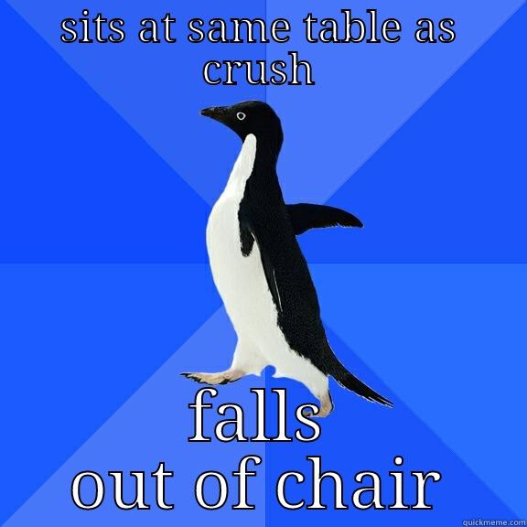 SITS AT SAME TABLE AS CRUSH FALLS OUT OF CHAIR Socially Awkward Penguin