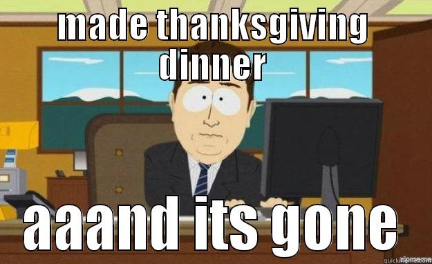 MADE THANKSGIVING DINNER AAAND ITS GONE aaaand its gone