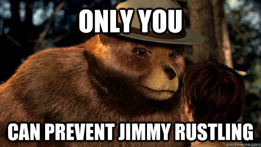 Only You Can prevent jimmy rustling  
