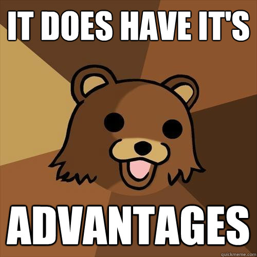 It does have it's advantages  Pedobear