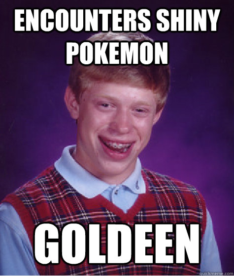 ENCOUNTERS SHINY POKEMON GOLDEEN  Bad Luck Brian