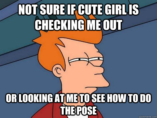 Not sure if cute girl is checking me out or looking at me to see how to do the pose  Futurama Fry