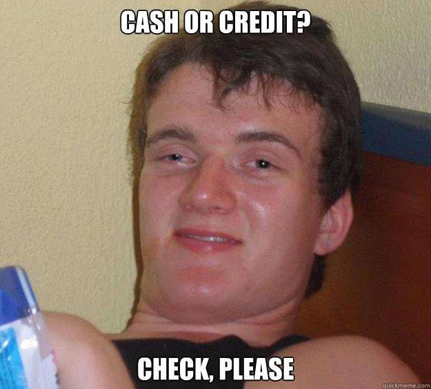 Cash or credit? Check, please  10 Guy