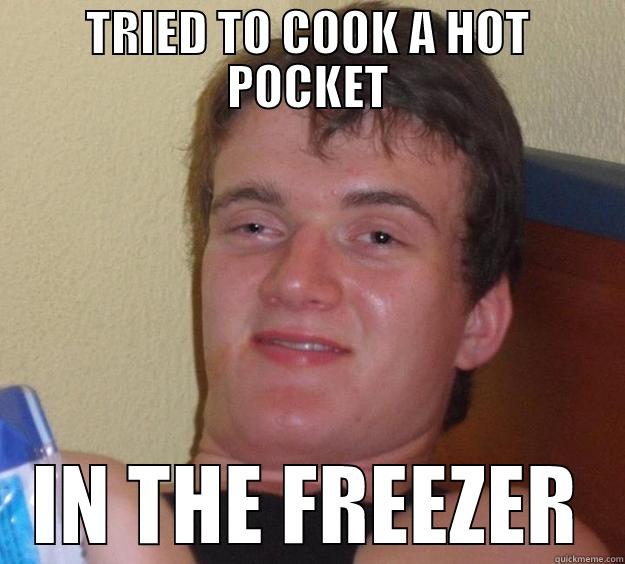 TRIED TO COOK A HOT POCKET IN THE FREEZER 10 Guy