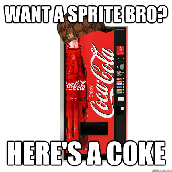 Want a sprite bro? Here's a coke - Want a sprite bro? Here's a coke  Misc