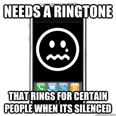 needs a ringtone that rings for certain people when its silenced - needs a ringtone that rings for certain people when its silenced  sad phone