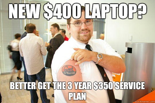 New $400 laptop? Better get the 3 year $350 service plan  GeekSquad Gus