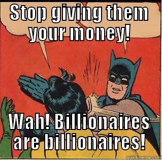 We buy convenience! - STOP GIVING THEM YOUR MONEY! WAH! BILLIONAIRES ARE BILLIONAIRES! Slappin Batman