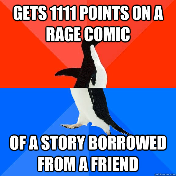 gets 1111 points on a rage comic of a story borrowed from a friend - gets 1111 points on a rage comic of a story borrowed from a friend  Socially Awesome Awkward Penguin