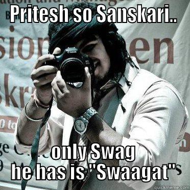 PRITESH SO SANSKARI.. ONLY SWAG HE HAS IS 