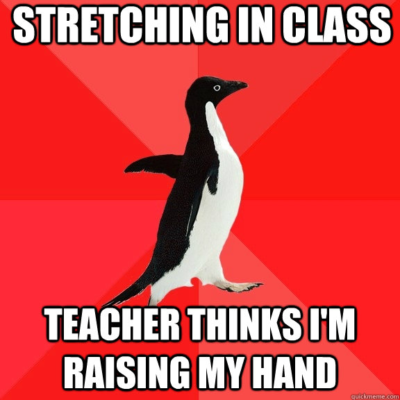 Stretching in class TEACHER THINKS I'm RAISING MY HAND  Socially Awesome Penguin