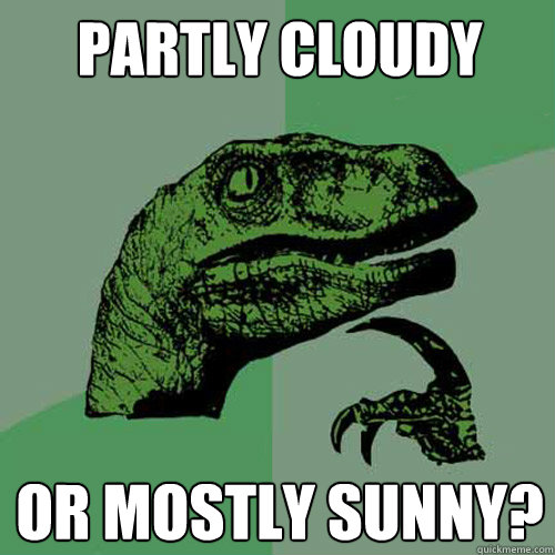 partly cloudy  or mostly sunny?  Philosoraptor