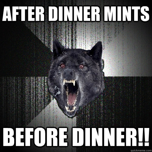 After dinner mints before dinner!!  Insanity Wolf