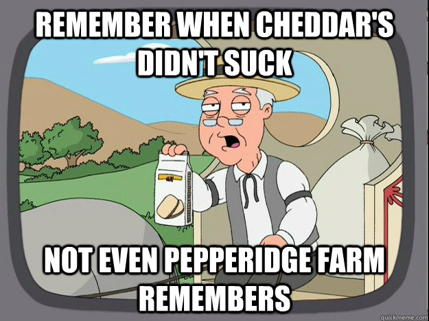 Remember when Cheddar's didn't suck Not even Pepperidge Farm remembers  Pepperidge Farm Remembers