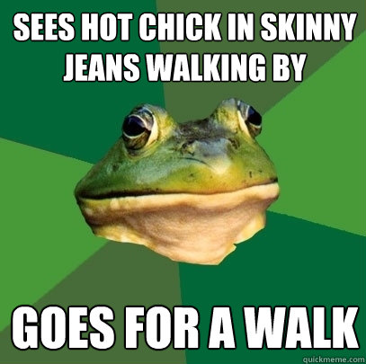 SEES HOT CHICK IN SKINNY JEANS WALKING BY GOES FOR A WALK - SEES HOT CHICK IN SKINNY JEANS WALKING BY GOES FOR A WALK  Foul Bachelor Frog