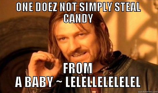 ONE DOEZ NOT SIMPLY STEAL CANDY FROM A BABY ~ LELELLELELELEL Boromir