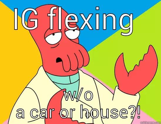 little ass boy - IG FLEXING  W/O A CAR OR HOUSE?! Futurama Zoidberg 