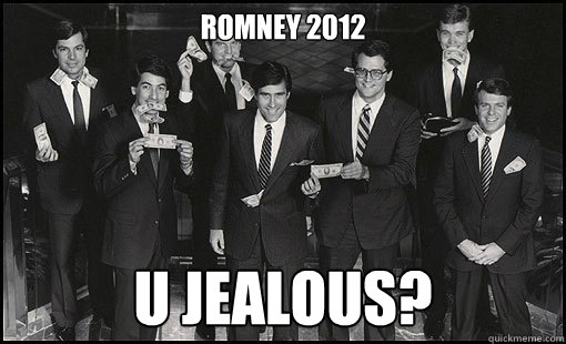 Romney 2012 U Jealous?  Scumbag Romney