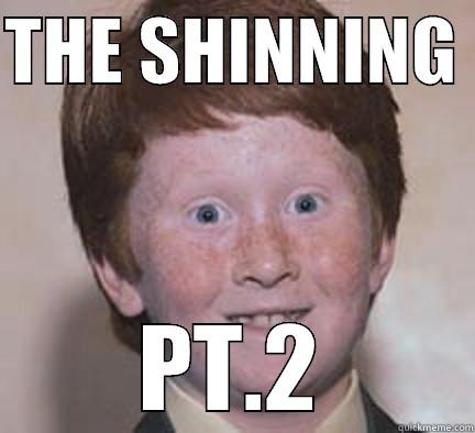 THE SHINNING PT.2 - THE SHINNING  PT.2 Over Confident Ginger