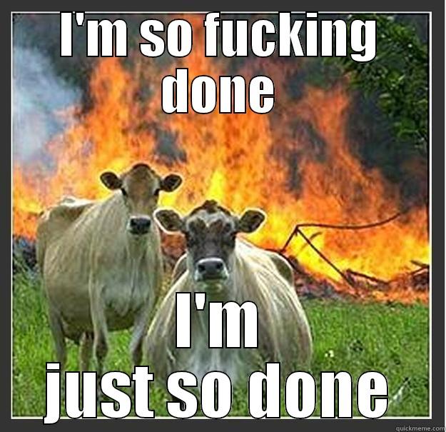 I'm so done - I'M SO FUCKING DONE I'M JUST SO DONE Evil cows