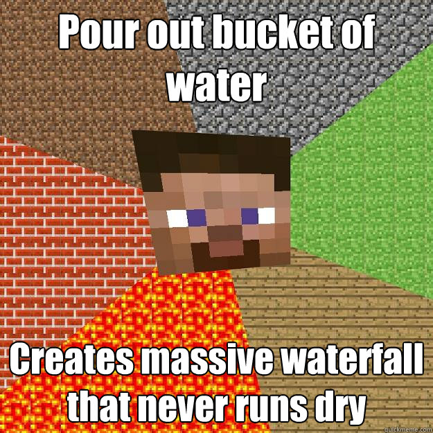 Pour out bucket of water Creates massive waterfall that never runs dry  Minecraft