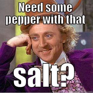 NEED SOME PEPPER WITH THAT SALT? Creepy Wonka