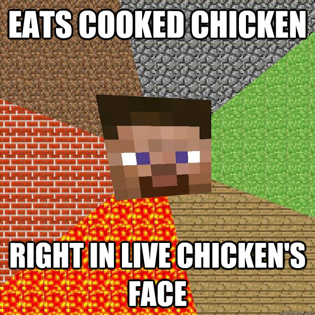 Eats Cooked Chicken Right in Live Chicken's Face - Eats Cooked Chicken Right in Live Chicken's Face  Minecraft