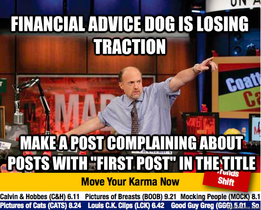 Financial Advice dog is losing traction make a post complaining about posts with 