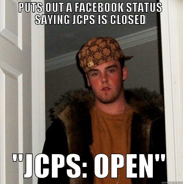 PUTS OUT A FACEBOOK STATUS SAYING JCPS IS CLOSED ''JCPS: OPEN'' Scumbag Steve