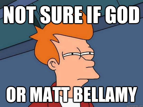 Not sure if god or matt bellamy - Not sure if god or matt bellamy  Futurama Fry