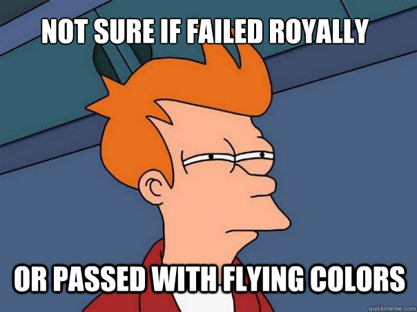 not sure if failed royally or passed with flying colors  Futurama Fry