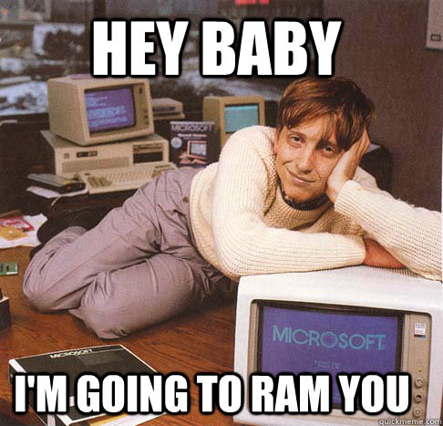Hey baby i'm going to ram you - Hey baby i'm going to ram you  Dreamy Bill Gates