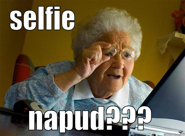 ana jud! - SELFIE                    NAPUD??? Grandma finds the Internet