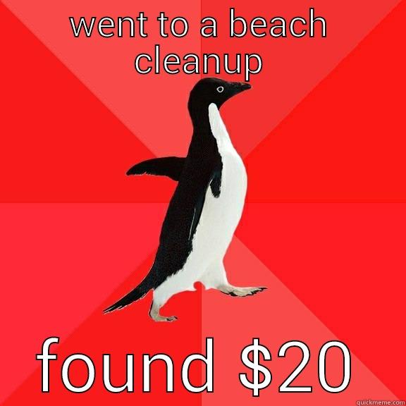 WENT TO A BEACH CLEANUP FOUND $20 Socially Awesome Penguin