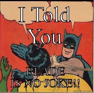 Football fun - I TOLD YOU BLADE IS NO JOKE!! Slappin Batman