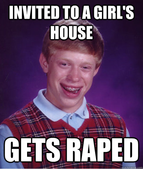 invited to a girl's house gets raped  Bad Luck Brian