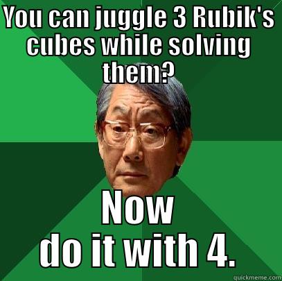 YOU CAN JUGGLE 3 RUBIK'S CUBES WHILE SOLVING THEM? NOW DO IT WITH 4. High Expectations Asian Father