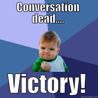 CONVERSATION DEAD.... VICTORY! Success Kid