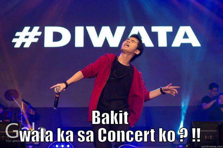  BAKIT WALA KA SA CONCERT KO ? !! Misc