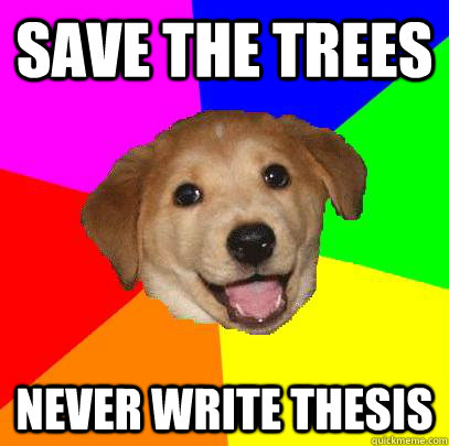 save the trees never write thesis  Advice Dog