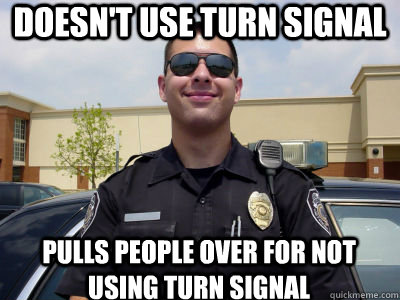 doesn't use turn signal pulls people over for not using turn signal - doesn't use turn signal pulls people over for not using turn signal  Misc