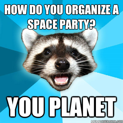 how do you organize a space party? you planet  