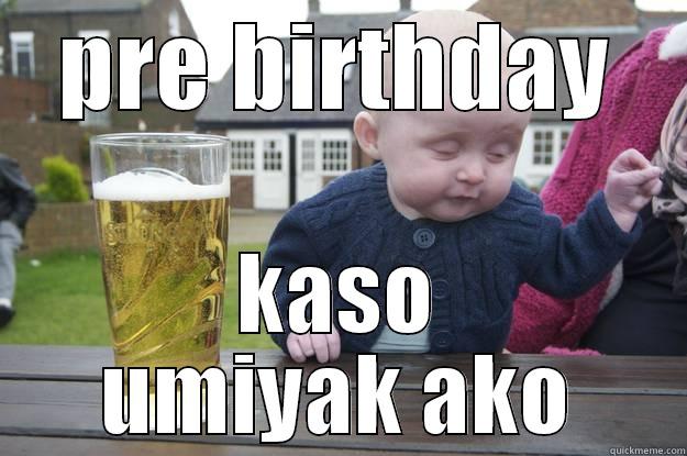 pre lasing - PRE BIRTHDAY KASO UMIYAK AKO drunk baby