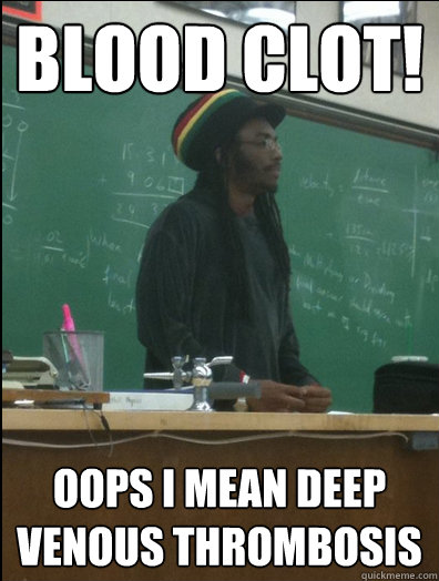 BLOOD CLOT! oops I mean Deep Venous Thrombosis   Rasta Science Teacher