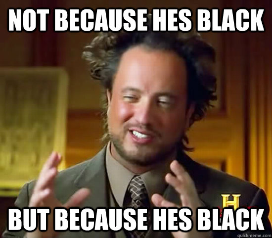 NOT BECAUSE HES BLACK BUT BECAUSE HES BLACK  Ancient Aliens